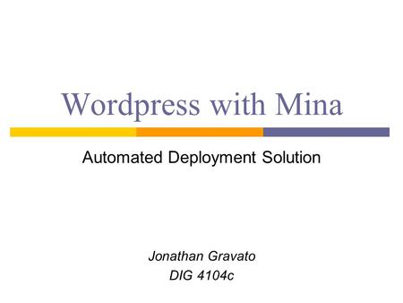 Wordpress with Mina Automated Deployment Solution Jonathan Gravato DIG 4104c.