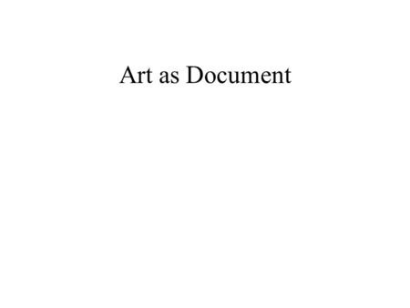 Art as Document. Part of the Realist movement: artist sought to depict the realities of modern life Empiricism: Evidence! Proof! The scientific method.