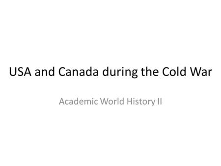 USA and Canada during the Cold War Academic World History II.