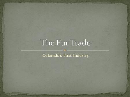 Colorado’s First Industry