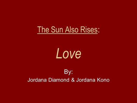The Sun Also Rises : Love By: Jordana Diamond & Jordana Kono.