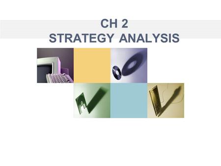 CH 2 STRATEGY ANALYSIS. Strategy Analysis Strategy analysis is an important starting point for the analysis of financial statements –Allows the analyst.