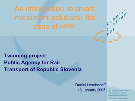 An introduction to smart investment solutions: the case of PPP Twinning project Public Agency for Rail Transport of Republic Slovenia Daniel Loschacoff.