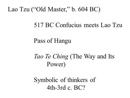 Lao Tzu (“Old Master,” b. 604 BC)