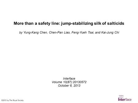 More than a safety line: jump-stabilizing silk of salticids by Yung-Kang Chen, Chen-Pan Liao, Feng-Yueh Tsai, and Kai-Jung Chi Interface Volume 10(87):20130572.