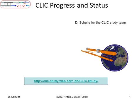 D. SchulteICHEP Paris, July 24, 20101  CLIC Progress and Status D. Schulte for the CLIC study team.