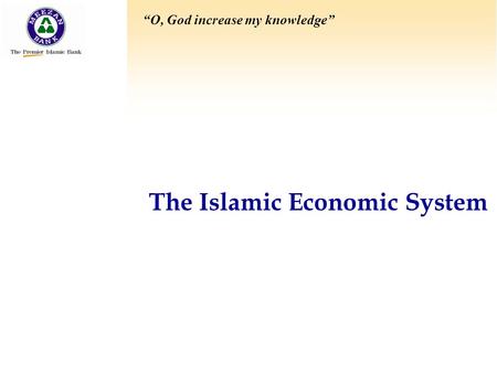 The Islamic Economic System “O, God increase my knowledge”