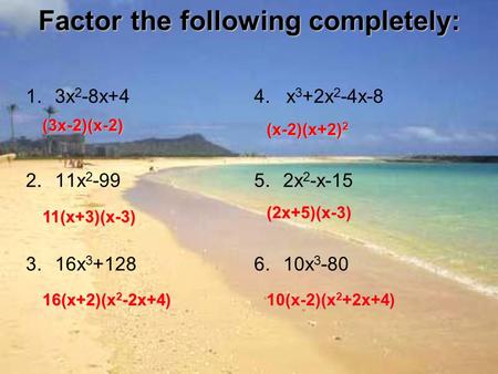 Factor the following completely: 1.3x 2 -8x+4 2.11x 2 -99 3.16x 3 +128 4. x 3 +2x 2 -4x-8 5.2x 2 -x-15 6.10x 3 -80 (3x-2)(x-2) 11(x+3)(x-3) 16(x+2)(x 2.
