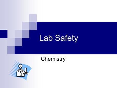 Lab Safety Chemistry. Why Lab safety? It is a part of your laboratory experience. Many substances can be dangerous if handled improperly Lab equipment.