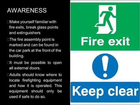 AWARENESS Make yourself familiar with fire exits, break glass points and extinguishers The fire assembly point is marked and can be found in the car.