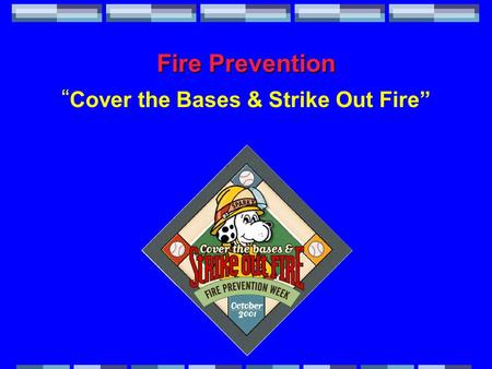 Fire Prevention “ Cover the Bases & Strike Out Fire”