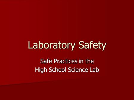 Laboratory Safety Safe Practices in the High School Science Lab.