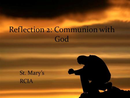 Reflection 2: Communion with God St. Mary’s RCIA.