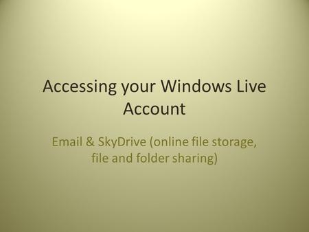 Accessing your Windows Live Account Email & SkyDrive (online file storage, file and folder sharing)