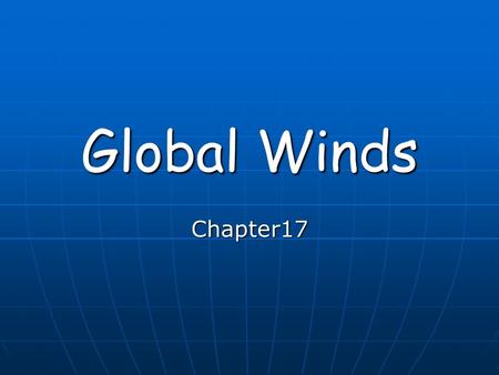 Global Winds Chapter17. Formation of Wind warmer air = less dense = rising air warmer air = less dense = rising air (lower pressure) colder air = more.