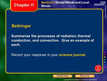 Copyright © by Holt, Rinehart and Winston. All rights reserved. ResourcesChapter menu Section 3 Global Winds and Local Winds Bellringer Summarize the processes.