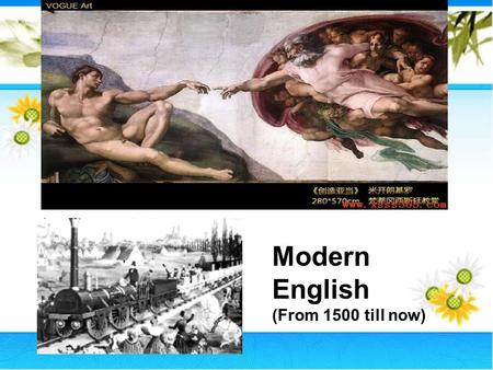 Modern English (From 1500 till now). 1500 – 1700: Early Modern English Background 1, Politically, under the rule of the Tudor Dynasty and Stuart Dynasty.