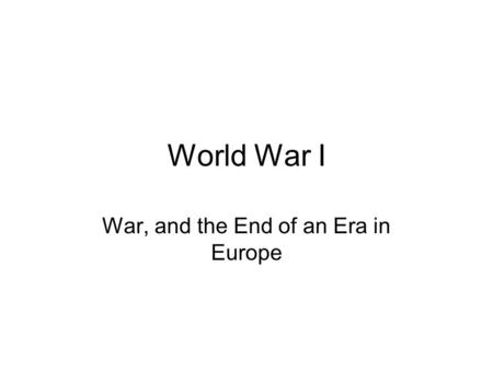 World War I War, and the End of an Era in Europe.