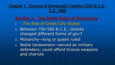 Chapter 1: Sources of Democratic Tradition 2000 B.C.E.- C.E. 1689 Section 1: The Greek Roots of Democracy I. The Rise of Greek City-States A. Between 750-500.