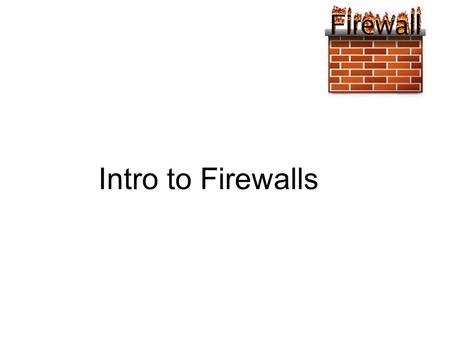 Intro to Firewalls. A firewall is hardware, software, or a combination of both that is used to prevent unauthorized programs or Internet users from accessing.