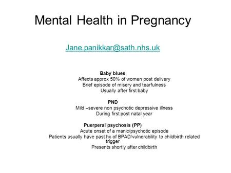 Mental Health in Pregnancy  Baby blues Affects approx 50% of women post delivery Brief episode of misery.