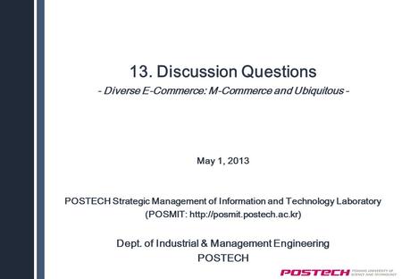 13. Discussion Questions - Diverse E-Commerce: M-Commerce and Ubiquitous - May 1, 2013 POSTECH Strategic Management of Information and Technology Laboratory.
