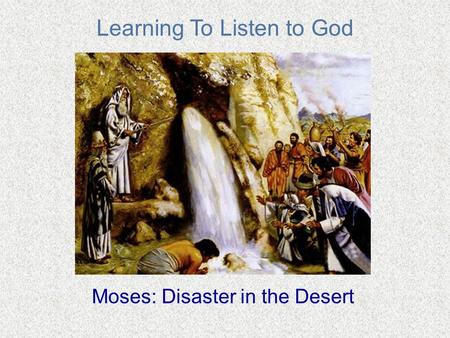 Learning To Listen to God Moses: Disaster in the Desert.