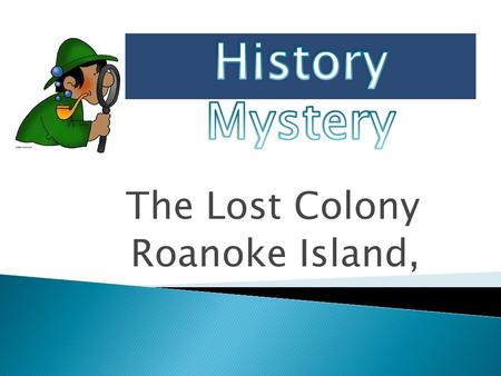The Lost Colony Roanoke Island, Three years later, they were gone.