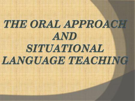 This approach was developed by British applied linguists from 1930s to 1960s in Great Britain.