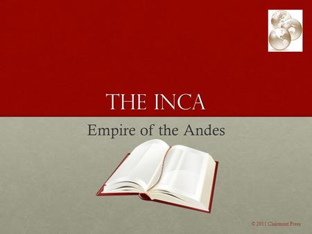 The Inca Empire of the Andes © 2011 Clairmont Press.