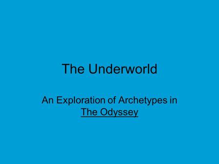 The Underworld An Exploration of Archetypes in The Odyssey.