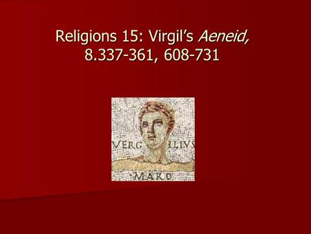 Religions 15: Virgil’s Aeneid, 8.337-361, 608-731.