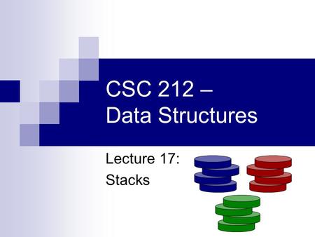 CSC 212 – Data Structures Lecture 17: Stacks. Question of the Day Move one matchstick to produce a square.