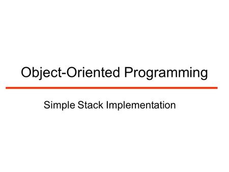 Object-Oriented Programming Simple Stack Implementation.
