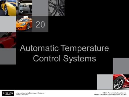 Automatic Temperature Control Systems 20 © 2013 Pearson Higher Education, Inc. Pearson Prentice Hall - Upper Saddle River, NJ 07458 Advanced Automotive.
