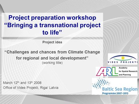 Project preparation workshop “Bringing a transnational project to life” Project idea “Challenges and chances from Climate Change for regional and local.