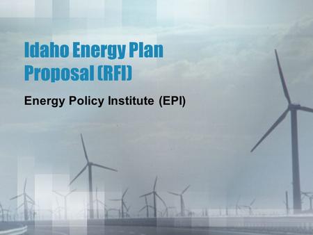 Idaho Energy Plan Proposal (RFI) Energy Policy Institute (EPI)