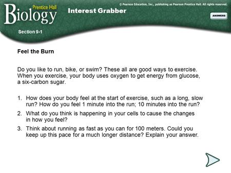 Go to Section: Interest Grabber Feel the Burn Do you like to run, bike, or swim? These all are good ways to exercise. When you exercise, your body uses.