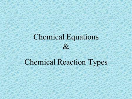 Chemical Equations & Chemical Reaction Types Chemical equations give information in two major areas. First, they tell us what substances are reacting.