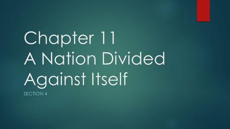 Chapter 11 A Nation Divided Against Itself SECTION 4.