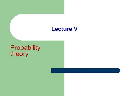 Lecture V Probability theory. Lecture questions Classical definition of probability Frequency probability Discrete variable and probability distribution.