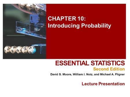 CHAPTER 10: Introducing Probability ESSENTIAL STATISTICS Second Edition David S. Moore, William I. Notz, and Michael A. Fligner Lecture Presentation.