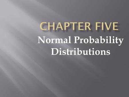 Normal Probability Distributions. Intro to Normal Distributions & the STANDARD Normal Distribution.