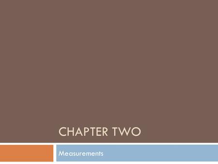 Chapter Two Measurements.