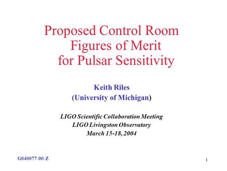 1 Proposed Control Room Figures of Merit for Pulsar Sensitivity Keith Riles (University of Michigan) LIGO Scientific Collaboration Meeting LIGO Livingston.