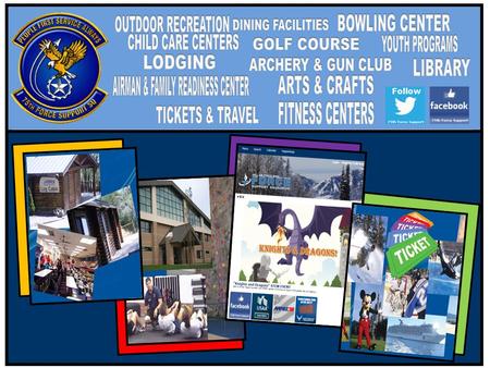 RECREATION ACTIVITIES * Arts & Crafts * Bowling * Fitness * Golf * Outdoor Recreation, Tickets and Travel FAMILY SUPPORT * Airman & Family Readiness *