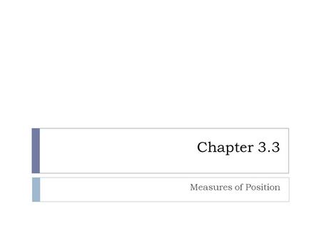 Chapter 3.3 Measures of Position. Standard Score  A comparison that uses the mean and standard deviation is called a standard score or a z-score  A.