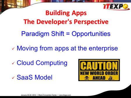 Building Apps The Developer's Perspective Paradigm Shift = Opportunities Moving from apps at the enterprise Cloud Computing SaaS Model.