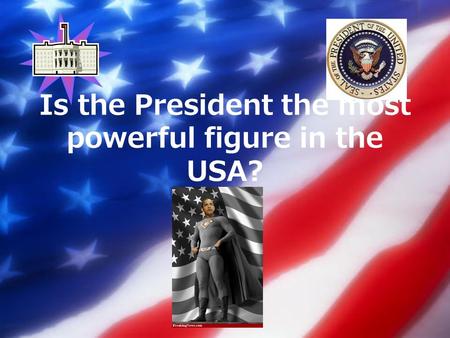 Is the President the most powerful figure in the USA?