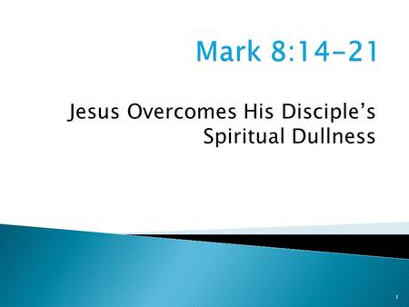 1 Jesus Overcomes His Disciple’s Spiritual Dullness.